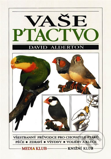 Kniha: Vaše ptactvo (David Alderton). Knižní klub, 1999 Kniha: Vaše ptactvo (David Alderton). Knižní klub, 1999