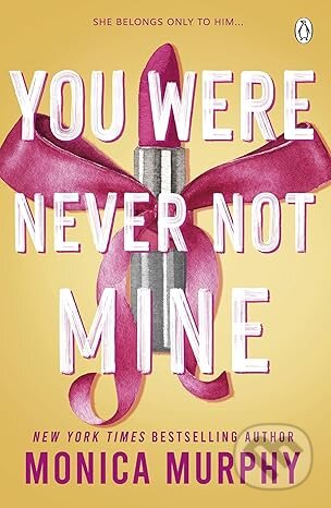Kniha: You Were Never Not Mine (Monica Murphy). Penguin Books, 2025 Kniha: You Were Never Not Mine (Monica Murphy). Penguin Books, 2025