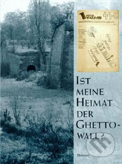 Kniha: Ist meine Heimat der Ghettowall? (kolektiv a Jiří Kurt Kotouč). Aventinum, 2013 Kniha: Ist meine Heimat der Ghettowall? (kolektiv a Jiří Kurt Kotouč). Aventinum, 2013