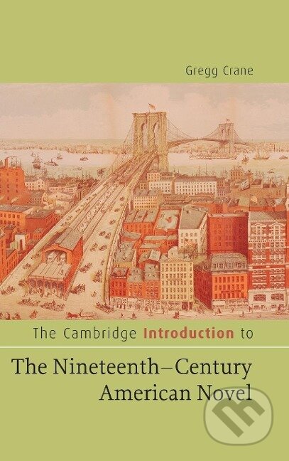 Kniha: The Cambridge Introduction to The Nineteenth-Century American Novel (Gregg Crane). Cambridge University Press, 2015 Kniha: The Cambridge Introduction to The Nineteenth-Century American Novel (Gregg Crane). Cambridge University Press, 2015