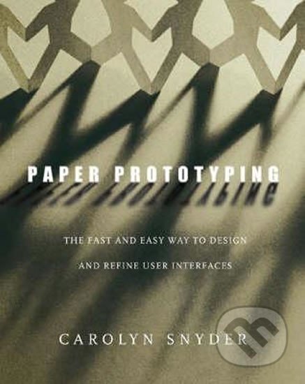 Kniha: Paper Prototyping : The Fast and Easy Way to Design and Refine User Interfaces (Carolyn Snyder). Elsevier Science, 2003 Kniha: Paper Prototyping : The Fast and Easy Way to Design and Refine User Interfaces (Carolyn Snyder). Elsevier Science, 2003