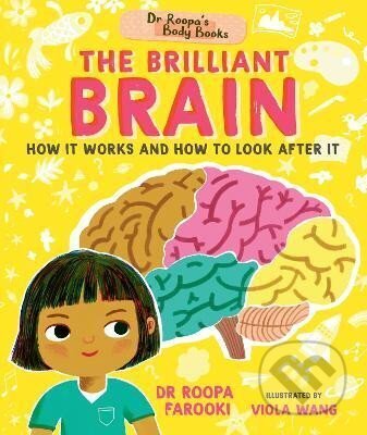 Kniha: Dr Roopa´s Body Books: The Brilliant Brain (Roopa Farooki). Walker books, 2024 Kniha: Dr Roopa´s Body Books: The Brilliant Brain (Roopa Farooki). Walker books, 2024