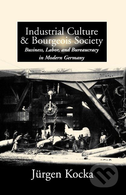 Kniha: Industrial Culture and Bourgeois Society in Modern Germany (Jürgen Kocka). Berghahn Books, 1999 Kniha: Industrial Culture and Bourgeois Society in Modern Germany (Jürgen Kocka). Berghahn Books, 1999
