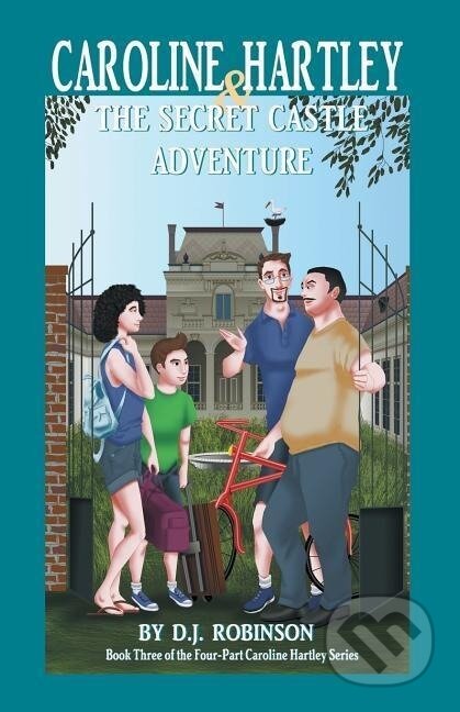 Kniha: Caroline Hartley and the Secret Castle Adventure (D. J. Robinson). iUniverse, Inc., 2018 Kniha: Caroline Hartley and the Secret Castle Adventure (D. J. Robinson). iUniverse, Inc., 2018