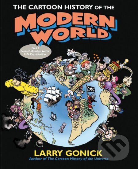 Kniha: The Cartoon History of the Modern World Part 1 (Larry Gonick). , 2006 Kniha: The Cartoon History of the Modern World Part 1 (Larry Gonick). , 2006