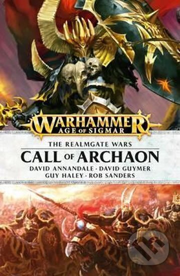 Kniha: Call of Archaon (David Annandale, David Guymer, Guy Haley a Rob Sanders). Games Workshop, 2017 Kniha: Call of Archaon (David Annandale, David Guymer, Guy Haley a Rob Sanders). Games Workshop, 2017