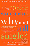Kniha: If I`m So Wonderful, Why Am I Still Single?: Ten Strategies That Will Change Your Love Life Forever (Susan Page). , 2002 Kniha: If I`m So Wonderful, Why Am I Still Single?: Ten Strategies That Will Change Your Love Life Forever (Susan Page). , 2002