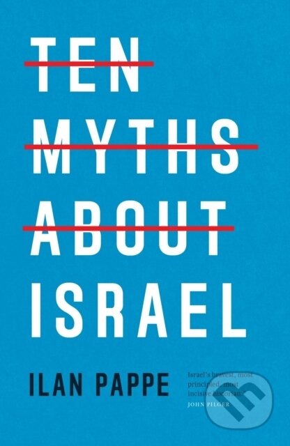 Kniha: Ten Myths About Israel (Ilan Pappe). Verso, 2024 Kniha: Ten Myths About Israel (Ilan Pappe). Verso, 2024