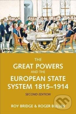 Kniha: The Great Powers and the European States System 1814-1914 (Roy Bridge). Routledge, 2004 Kniha: The Great Powers and the European States System 1814-1914 (Roy Bridge). Routledge, 2004