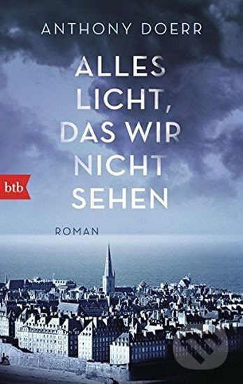 Kniha: Alles Licht, das wir nicht sehen (Anthony Doerr). btb, 2016 Kniha: Alles Licht, das wir nicht sehen (Anthony Doerr). btb, 2016