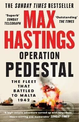 Kniha: Operation Pedestal : The Fleet That Battled to Malta 1942 (Max Hastings). HarperCollins Publishers, 2022 Kniha: Operation Pedestal : The Fleet That Battled to Malta 1942 (Max Hastings). HarperCollins Publishers, 2022