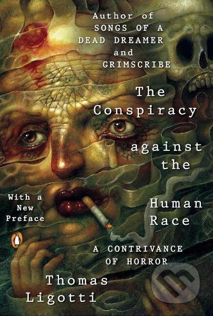 Kniha: The Conspiracy against the Human Race (Thomas Ligotti). Penguin Books, 2018 Kniha: The Conspiracy against the Human Race (Thomas Ligotti). Penguin Books, 2018