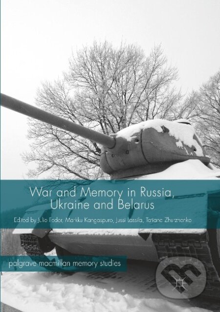 Kniha: War and Memory in Russia, Ukraine and Belarus (Julie Fedor). Springer International Publishing, 2018 Kniha: War and Memory in Russia, Ukraine and Belarus (Julie Fedor). Springer International Publishing, 2018