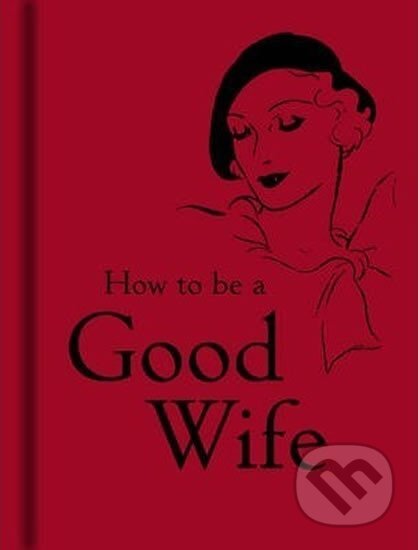Kniha: How To Be Good Wife (Bodleian Libraries). The Bodleian Library, 2008 Kniha: How To Be Good Wife (Bodleian Libraries). The Bodleian Library, 2008