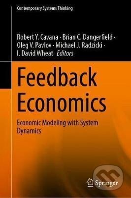 Kniha: Feedback Economics : Economic Modeling with System Dynamics (Y. Robert Cavana). Springer Nature Switzerland, 2021 Kniha: Feedback Economics : Economic Modeling with System Dynamics (Y. Robert Cavana). Springer Nature Switzerland, 2021