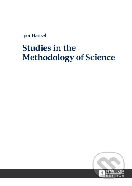 Kniha: Studies in the Methodology of Science (Igor Hanzel). Peter Lang, 2015 Kniha: Studies in the Methodology of Science (Igor Hanzel). Peter Lang, 2015