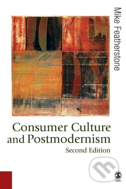 Kniha: Consumer Culture and Postmodernism (Mike Featherstone). , 2007 Kniha: Consumer Culture and Postmodernism (Mike Featherstone). , 2007