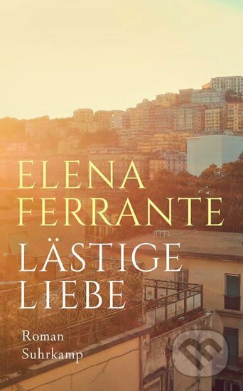 Kniha: Lästige Liebe (Elena Ferrante). Suhrkamp, 2020 Kniha: Lästige Liebe (Elena Ferrante). Suhrkamp, 2020