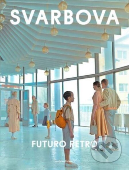 Kniha: Futuro Retro (Maria Svarbova). New Heroes and Pioneers, 2024 Kniha: Futuro Retro (Maria Svarbova). New Heroes and Pioneers, 2024