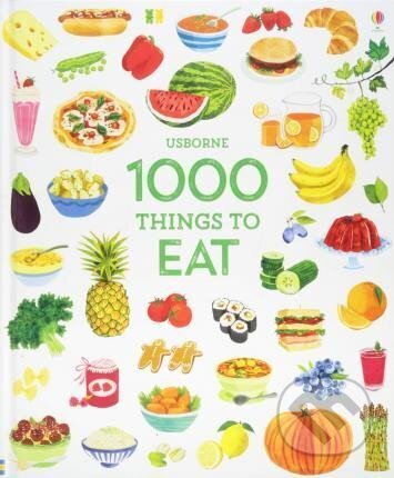 Kniha: 1000 Things to Eat (Hannah Wood). Usborne, 2018 Kniha: 1000 Things to Eat (Hannah Wood). Usborne, 2018