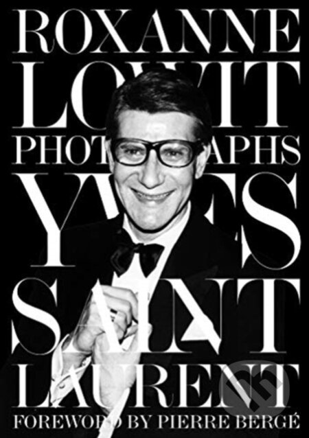 Kniha: Yves Saint Laurent (Roxanne Lowit). Thames & Hudson, 2020 Kniha: Yves Saint Laurent (Roxanne Lowit). Thames & Hudson, 2020