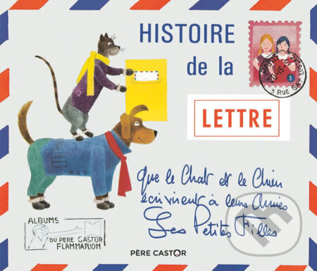 Kniha: Histoire de la lettre que le chat et le chien écrivirent a leurs amies les petites filles (Josef Čapek). Flammarion, 2018 Kniha: Histoire de la lettre que le chat et le chien écrivirent a leurs amies les petites filles (Josef Čapek). Flammarion, 2018