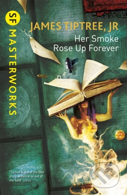 Kniha: Her Smoke Rose Up Forever (James Tiptree Jr.). Gollancz, 2014 Kniha: Her Smoke Rose Up Forever (James Tiptree Jr.). Gollancz, 2014