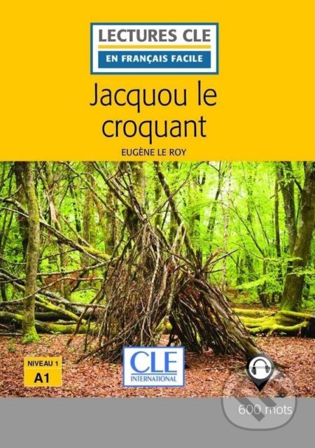 Kniha: Jacquou le croquant - Niveau 1/A1 - Lecture CLE en français facile - Livre + Audio téléchargeable (Eugéne Leroy). Cle International, 2017 Kniha: Jacquou le croquant - Niveau 1/A1 - Lecture CLE en français facile - Livre + Audio téléchargeable (Eugéne Leroy). Cle International, 2017