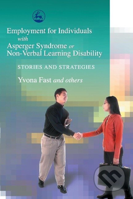 Kniha: Employment for Individuals with Asperger Syndrome or Non-Verbal Learning Disability (Yvona Fast). Jessica Kingsley, 2004 Kniha: Employment for Individuals with Asperger Syndrome or Non-Verbal Learning Disability (Yvona Fast). Jessica Kingsley, 2004