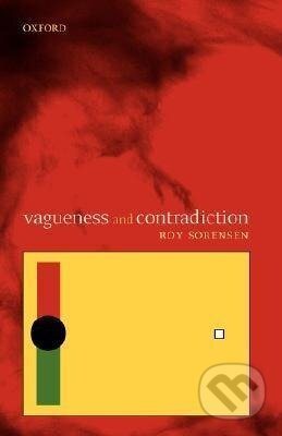 Kniha: Vagueness and Contradiction (Roy A. Sorensen). OUP Oxford, 2004 Kniha: Vagueness and Contradiction (Roy A. Sorensen). OUP Oxford, 2004