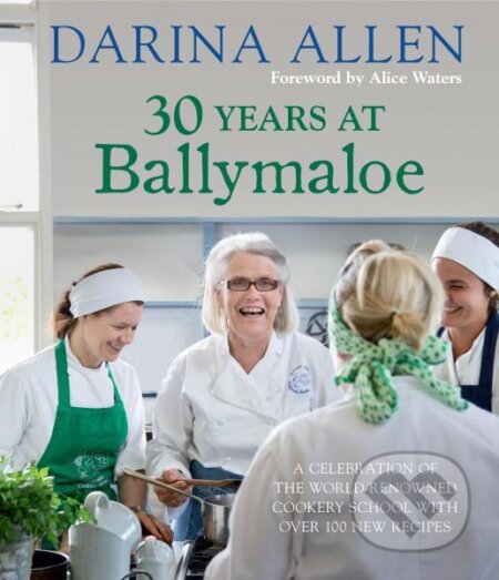 Kniha: 30 Years at Ballymaloe: A celebration of the world-renowned cookery school with over 100 new recipes (Darina Allen). Kyle Books, 2014 Kniha: 30 Years at Ballymaloe: A celebration of the world-renowned cookery school with over 100 new recipes (Darina Allen). Kyle Books, 2014