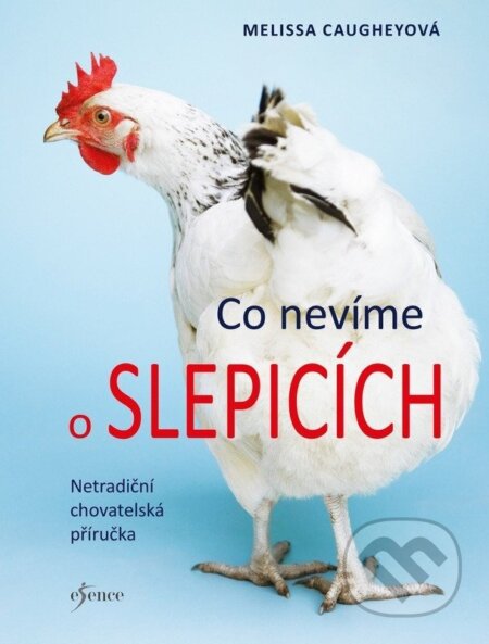Kniha: Co nevíme o slepicích (Melissa Caughey). Esence, 2026 Kniha: Co nevíme o slepicích (Melissa Caughey). Esence, 2026