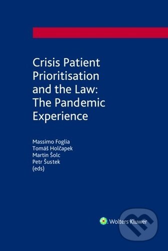 Kniha: Crisis Patient Prioritization and the Law: the Pandemic Experience (Martin Šolc, Massimo Foglia a Tomáš Holčapek). Wolters Kluwer, 2024 Kniha: Crisis Patient Prioritization and the Law: the Pandemic Experience (Martin Šolc, Massimo Foglia a Tomáš Holčapek). Wolters Kluwer, 2024