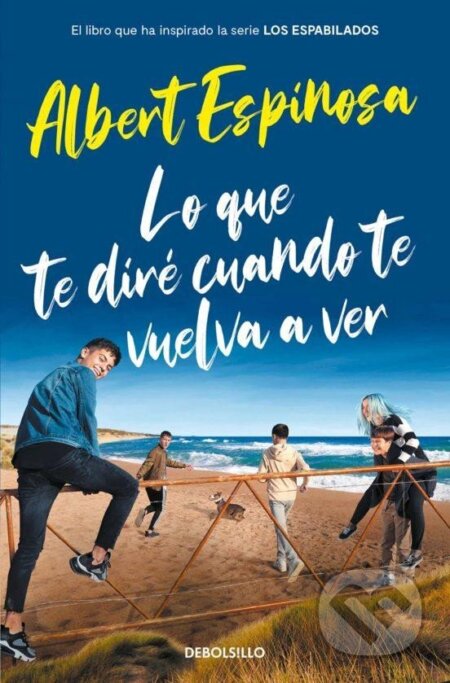 Kniha: Lo que te dire cuando te vuelva a ver (Albert Espinosa). Debolsillo, 2021 Kniha: Lo que te dire cuando te vuelva a ver (Albert Espinosa). Debolsillo, 2021