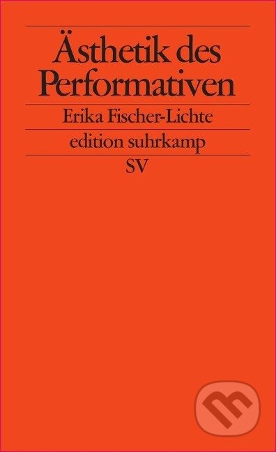 Kniha: Ästhetik des Performativen (Erika Fischer-Lichte). Suhrkamp, 2010 Kniha: Ästhetik des Performativen (Erika Fischer-Lichte). Suhrkamp, 2010