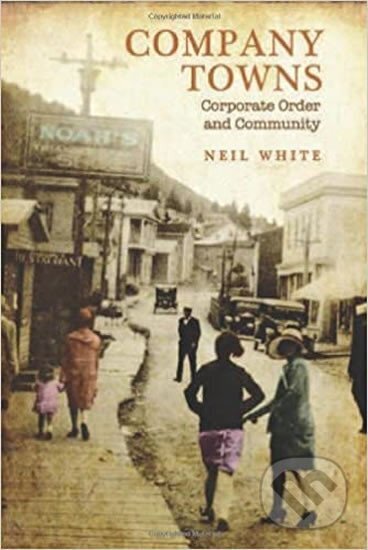 Kniha: Company Towns : Corporate Orde (Neil White). Folio, 2012 Kniha: Company Towns : Corporate Orde (Neil White). Folio, 2012