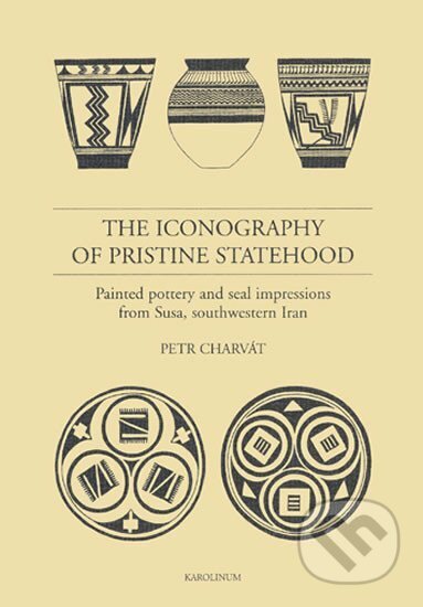 Kniha: The Iconography of Pristine Statehood. Painted pottery and Seal Impressions from Susa, southwestern Iran (Petr Charvát). Karolinum, 2006 Kniha: The Iconography of Pristine Statehood. Painted pottery and Seal Impressions from Susa, southwestern Iran (Petr Charvát). Karolinum, 2006
