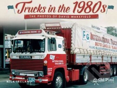 Kniha: Trucks in the 1980s : The Photos of David Wakefield (Nick Ireland). Folio, 2015 Kniha: Trucks in the 1980s : The Photos of David Wakefield (Nick Ireland). Folio, 2015