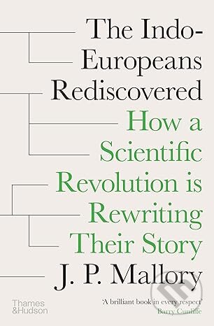 Kniha: The Indo-Europeans Rediscovered (J. P. Mallory). Thames & Hudson, 2025 Kniha: The Indo-Europeans Rediscovered (J. P. Mallory). Thames & Hudson, 2025