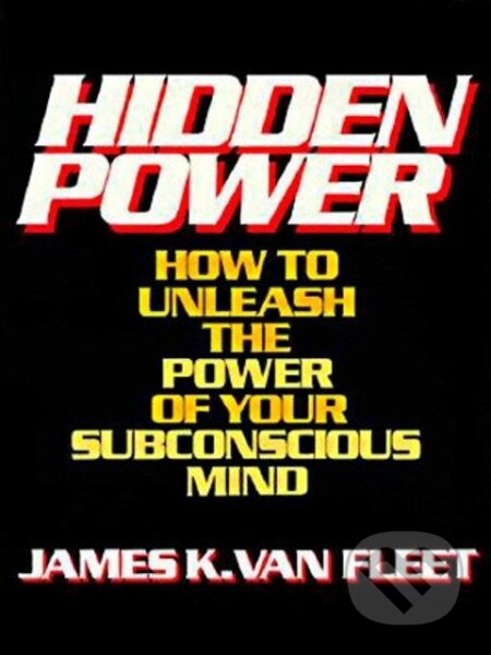 Kniha: Hidden Power: How to Unleash the Power of Your Subconscious Mind (James K. Van Fleet). Prentice Hall, 1987 Kniha: Hidden Power: How to Unleash the Power of Your Subconscious Mind (James K. Van Fleet). Prentice Hall, 1987