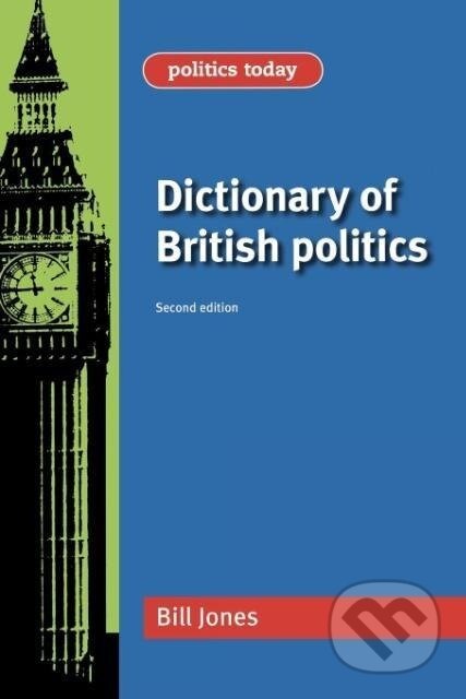 Kniha: Dictionary of British Politics (Bill Jones). Manchester University Press, 2010 Kniha: Dictionary of British Politics (Bill Jones). Manchester University Press, 2010
