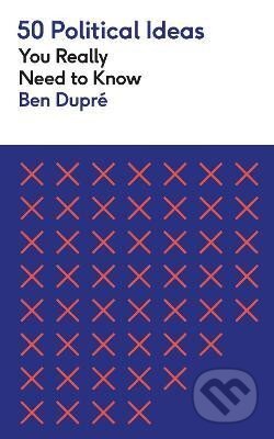 Kniha: 50 Political Ideas You Really Need to Know (Ben Dupre). Quercus, 2023 Kniha: 50 Political Ideas You Really Need to Know (Ben Dupre). Quercus, 2023