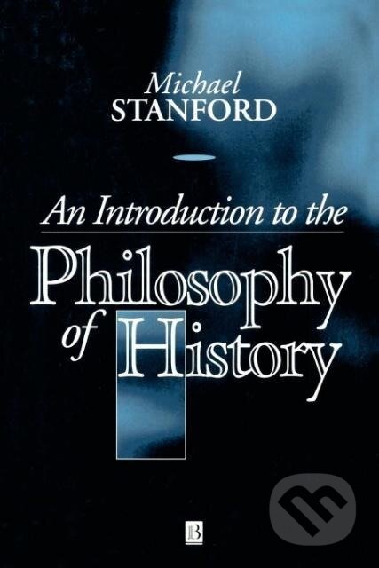 Kniha: An Introduction to the Philosophy of History (Michael Stanford). Blackwell Publishers, 1998 Kniha: An Introduction to the Philosophy of History (Michael Stanford). Blackwell Publishers, 1998