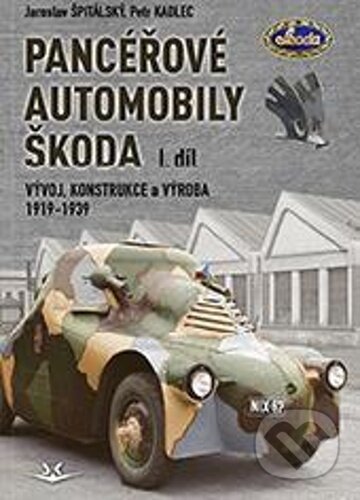 Kniha: Panceřové automobily Škoda - Vývoj, konstrukce a výroba 1919-1939, 1. díl (Jaroslav Špitálský). Svět křídel, 2025 Kniha: Panceřové automobily Škoda - Vývoj, konstrukce a výroba 1919-1939, 1. díl (Jaroslav Špitálský). Svět křídel, 2025