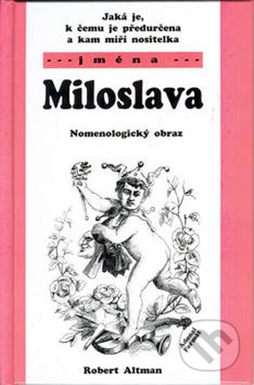 Kniha: Miloslava - Nomenologický obraz (jména) (Robert Altman). Adonai, 2003 Kniha: Miloslava - Nomenologický obraz (jména) (Robert Altman). Adonai, 2003