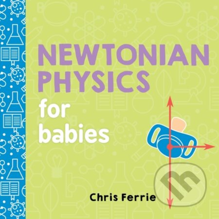 Kniha: Newtonian Physics for Babies (Chris Ferrie). Sourcebooks, 2017 Kniha: Newtonian Physics for Babies (Chris Ferrie). Sourcebooks, 2017
