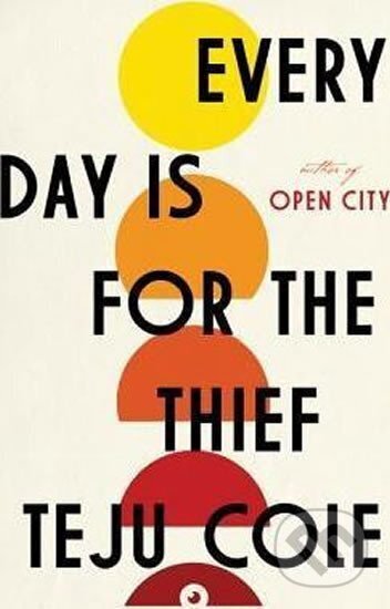 Kniha: Every Day Is for the Thief (Teju Cole). Random House, 2014 Kniha: Every Day Is for the Thief (Teju Cole). Random House, 2014