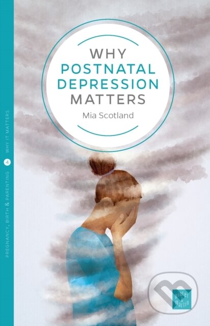 Kniha: Why Postnatal Depression Matters (Mia Scotland a Susan Last). Pinter & Martin, 2015 Kniha: Why Postnatal Depression Matters (Mia Scotland a Susan Last). Pinter & Martin, 2015