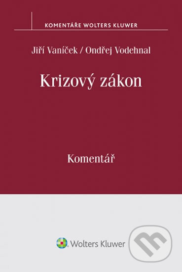 Kniha: Krizový zákon: Komentář (Jiří Vaníček). Wolters Kluwer, 2017 Kniha: Krizový zákon: Komentář (Jiří Vaníček). Wolters Kluwer, 2017