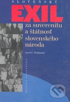 Kniha: Slovenský exil za suverenitu a štátnosť slovenského národa (Jozef C. Trubinský). Vydavateľstvo Matice slovenskej, 2006 Kniha: Slovenský exil za suverenitu a štátnosť slovenského národa (Jozef C. Trubinský). Vydavateľstvo Matice slovenskej, 2006